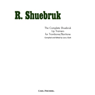 Richard Shuebruk - The Complete Shuebruk Lip Trainers For Trombone/Baritone [Hardcover] unknown author