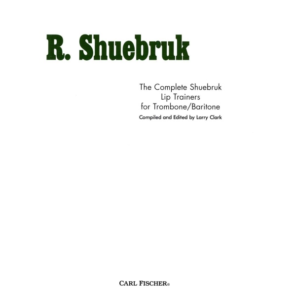 Richard Shuebruk - The Complete Shuebruk Lip Trainers For Trombone/Baritone [Hardcover] unknown author