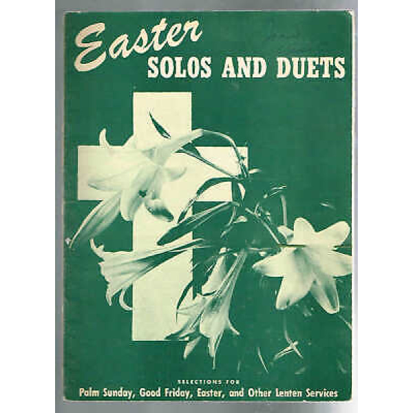 Easter Solos and Duets - Selections for Palm Sunday, Good Friday, Easter and O..