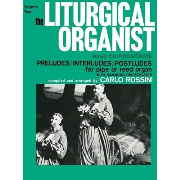 The Liturgical Organist - Easy Compositions Preludes/Interludes/Postudes for P..