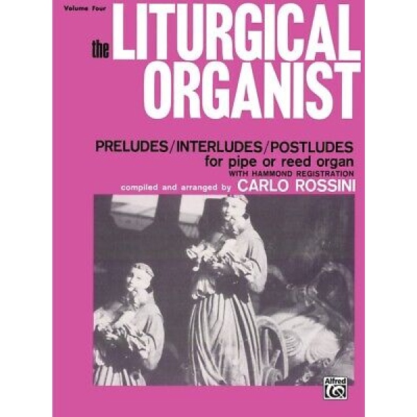 The Liturgical Organist - Preludes/Interludes/Postudes for Pipe or Reed Organ ..