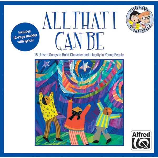 All That I Can Be: 15 Unison Songs to Build Character and Integrity in Young People (Sing & Learn) (CD) Albrecht, Sally K. and Althouse, Jay