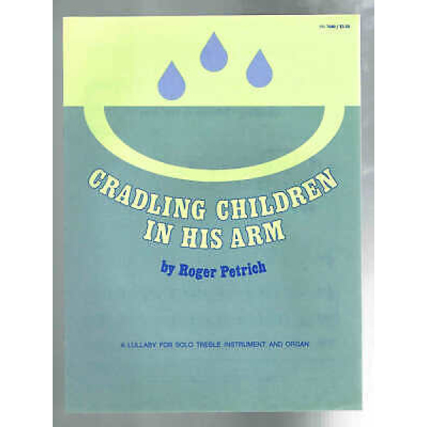 Pre-Owned Cradling Children in His Arm by Roger Petrich A Lubbaby for Solo Tre..